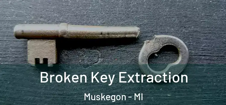  Broken Key Extraction Muskegon - MI