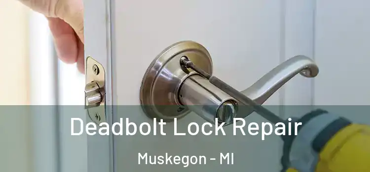 Deadbolt Lock Repair Muskegon - MI