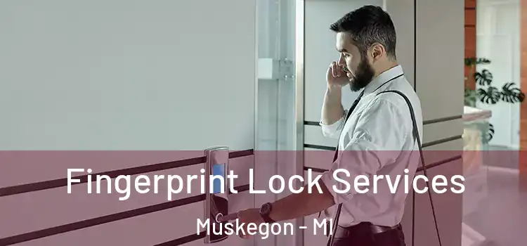  Fingerprint Lock Services Muskegon - MI