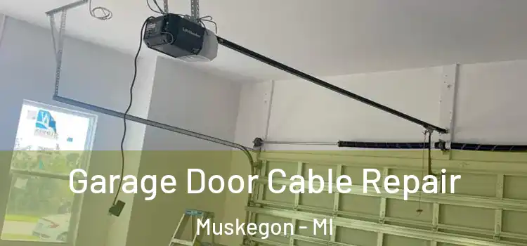  Garage Door Cable Repair Muskegon - MI