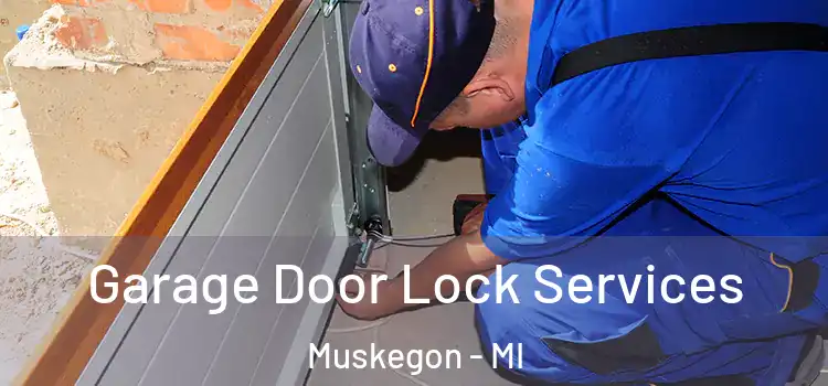 Garage Door Lock Services Muskegon - MI