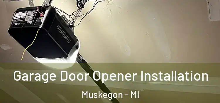  Garage Door Opener Installation Muskegon - MI