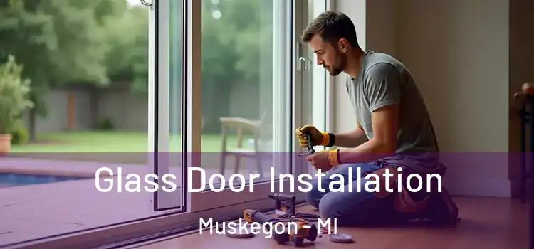 Glass Door Installation Muskegon - MI