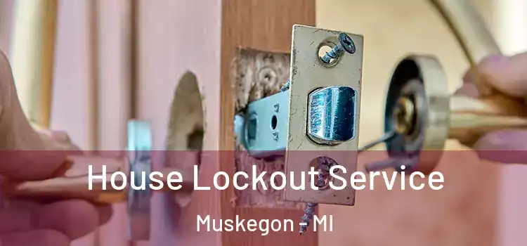 House Lockout Service Muskegon - MI