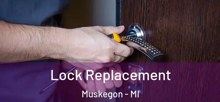  Lock Replacement Muskegon - MI