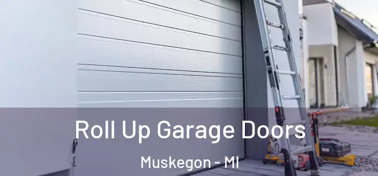  Roll Up Garage Doors Muskegon - MI