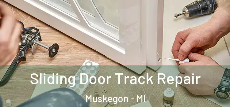 Sliding Door Track Repair Muskegon - MI
