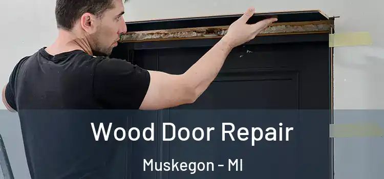 Wood Door Repair Muskegon - MI
